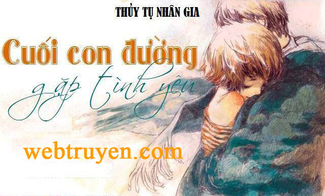 Giới thiệu truyện Cuối Con Đường Gặp Tình Yêu một tác phẩm truyện ngôn tình hiện đại đáng xem nhất hiện nay