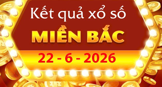 Chi tiết Kết Quả xổ số miền Bắc ngày 22/6/2026: Tra cứu XSMB trực tiếp hôm nay