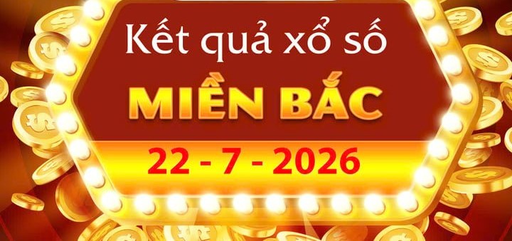 Thông tin Kết Quả xổ số miền Bắc ngày 22/7 – Trực tiếp XSMB thứ 4