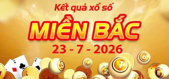Cập Nhật Chi tiết Kết Quả xổ số miền Bắc ngày 23/7 – XSMB Thứ 5