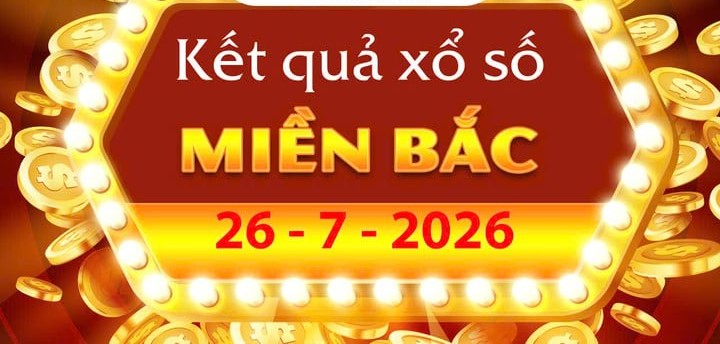 Trực tiếp Kết Quả xổ số miền Bắc ngày 26/7 hôm nay: Thông tin chi tiết giải thưởng