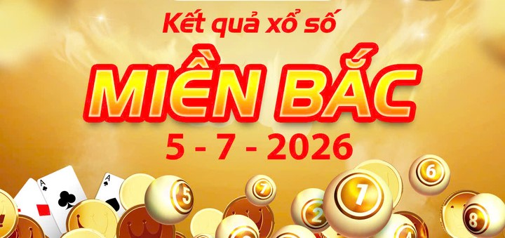 Sổ xố miền Bắc chủ nhật: Xem bảng truyền hình trực tiếp Kết Quả xổ số miền Bắc ngày 5/7/2026 hôm nay