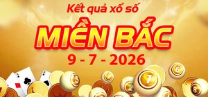 Xem Kết Quả xổ số miền Bắc ngày 9/7/2026: Trực tiếp kết quả XS miền Bắc hôm nay